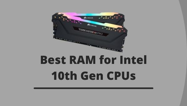 best-ram-for-intel-10th-gen-cpus