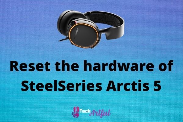 reset-the-hardware-of-steelseries-arctis-5
