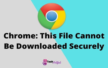 [SOLVED] Chrome: This File Cannot Be Downloaded Securely