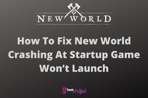 how-to-fix-new-world-crashing-at-startup-game-won’t-launch