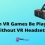 Can VR Games Be Played Without VR Headsets?