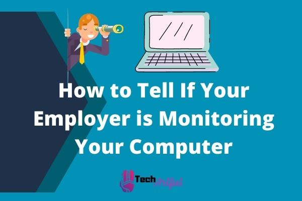 how-to-tell-if-your-employer-is-monitoring-your-computer