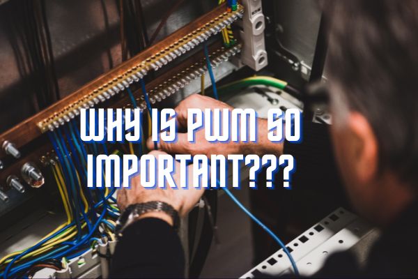 why-is-pwm-so-important
