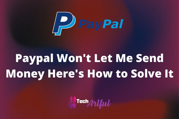 paypal-won't-let-me-send-money-here's-how-to-solve-it
