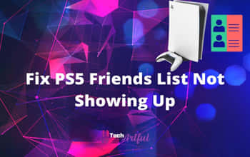 [SOLVED] PS5 Friends List Not Showing Up