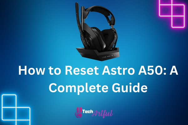 how-to-reset-astro-a50-a-complete-guide