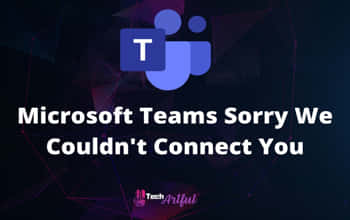 [SOLVED] Microsoft Teams – Sorry, We Couldn’t Connect You