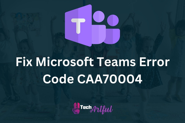 fix-microsoft-teams-error-code-caa70004