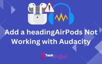 [SOLVED] AirPods Not Working with Audacity