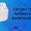 Can you Track AirPods with Serial Numbers?