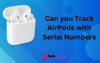 Can you Track AirPods with Serial Numbers?