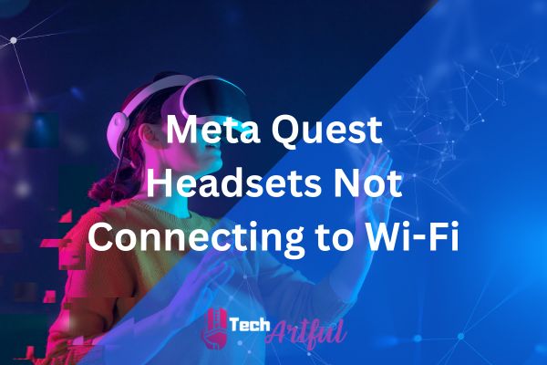 meta-quest-headsets-not-connecting-to-wi-fi